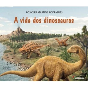 A VIDA DOS DINOSSAUROS ROSICLER MARTINS RODRIGUES EDITORA MODERNA