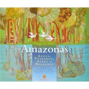 AMAZONAS: AGUAS, PASSAROS, SERES E MILAGRES THIAGO DE MELLO  EDITORA SALAMANDRA
