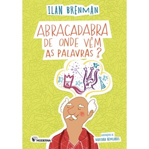 ABRACADABRA DE ONDE VEM PALAVRAS? ILAN BRENMAN EDITORA MODERNA