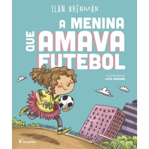 A MENINA QUE AMAVA FUTEBOL ILAN BRENMAN EDITORA MODERNA