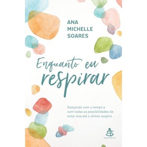 ENQUANTO EU RESPIRAR ANA MICHELLE SOARES SEXTANTE