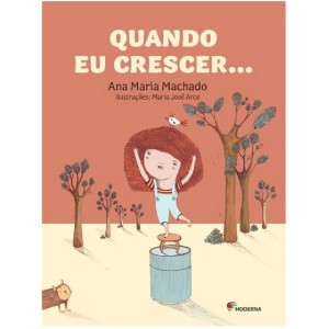QUANDO EU CRESCER ANA MARIA MACHADO ED MODERNA
